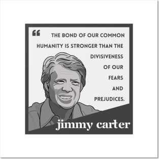 Jimmy Carter Quote: "The bond of our common humanity..." Posters and Art